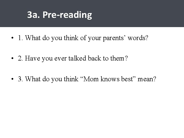 3 a. Pre-reading • 1. What do you think of your parents’ words? •