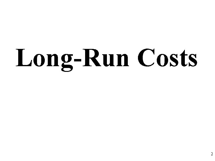 Long-Run Costs 2 