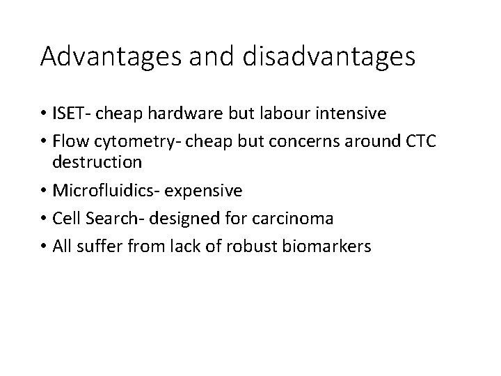 Advantages and disadvantages • ISET- cheap hardware but labour intensive • Flow cytometry- cheap