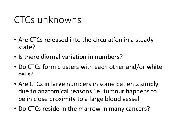 CTCs unknowns • Are CTCs released into the circulation in a steady state? •