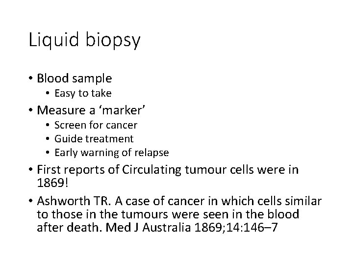 Liquid biopsy • Blood sample • Easy to take • Measure a ‘marker’ •