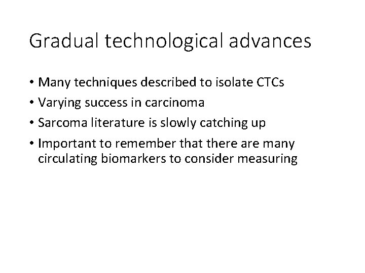 Gradual technological advances • Many techniques described to isolate CTCs • Varying success in