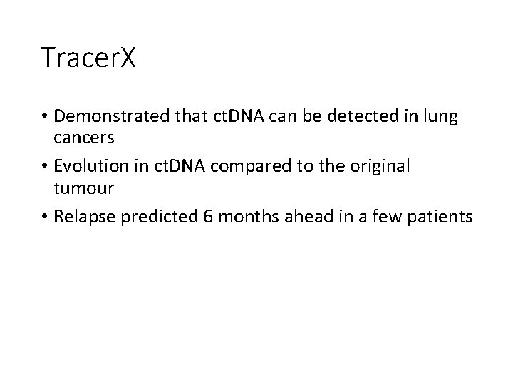 Tracer. X • Demonstrated that ct. DNA can be detected in lung cancers •