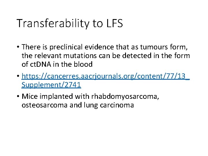 Transferability to LFS • There is preclinical evidence that as tumours form, the relevant