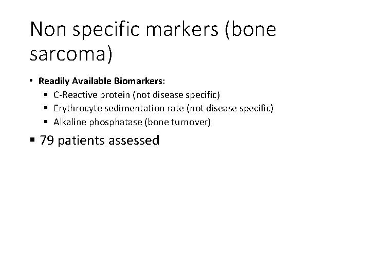 Non specific markers (bone sarcoma) • Readily Available Biomarkers: § C-Reactive protein (not disease