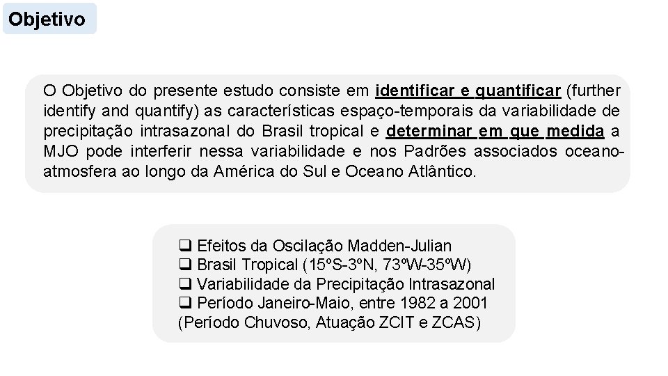 Objetivo O Objetivo do presente estudo consiste em identificar e quantificar (further identify and