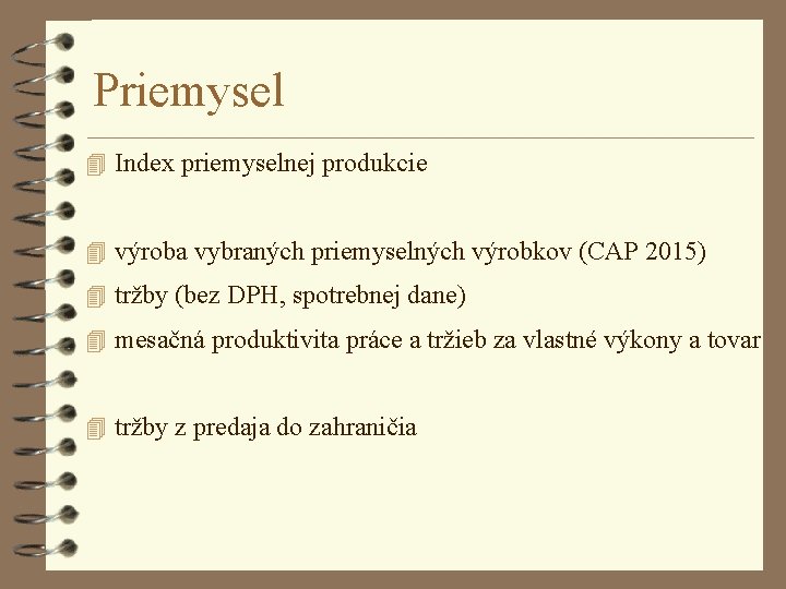 Priemysel 4 Index priemyselnej produkcie 4 výroba vybraných priemyselných výrobkov (CAP 2015) 4 tržby