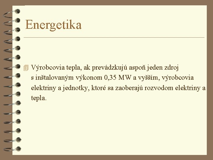 Energetika 4 Výrobcovia tepla, ak prevádzkujú aspoň jeden zdroj s inštalovaným výkonom 0, 35