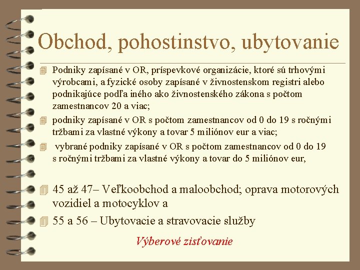 Obchod, pohostinstvo, ubytovanie 4 Podniky zapísané v OR, príspevkové organizácie, ktoré sú trhovými výrobcami,