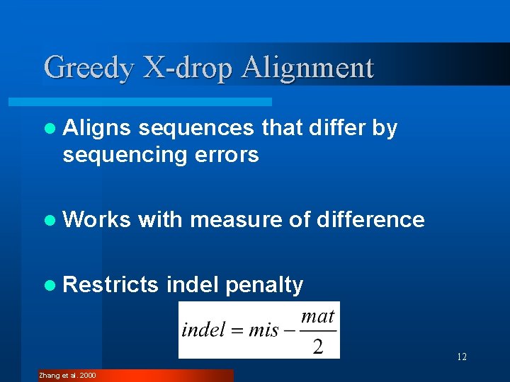 Greedy X-drop Alignment l Aligns sequences that differ by sequencing errors l Works with Greedy X-drop Alignment l Aligns sequences that differ by sequencing errors l Works with