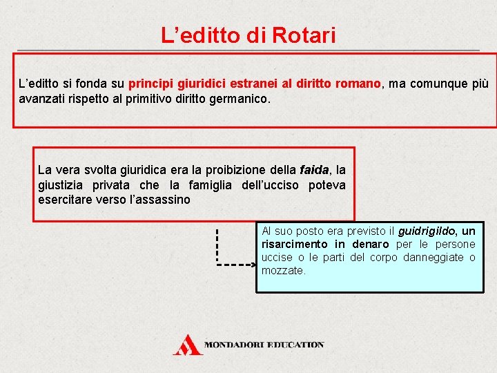 L’editto di Rotari L’editto si fonda su principi giuridici estranei al diritto romano, ma