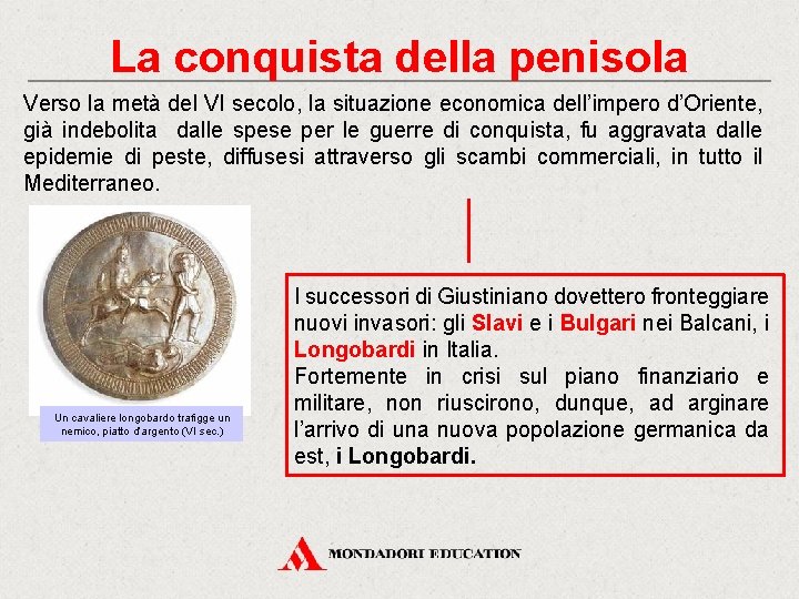 La conquista della penisola Verso la metà del VI secolo, la situazione economica dell’impero