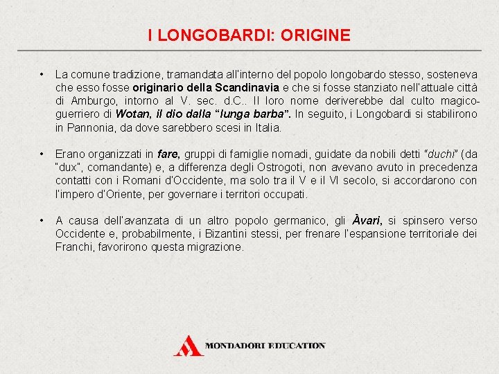 I LONGOBARDI: ORIGINE • La comune tradizione, tramandata all’interno del popolo longobardo stesso, sosteneva