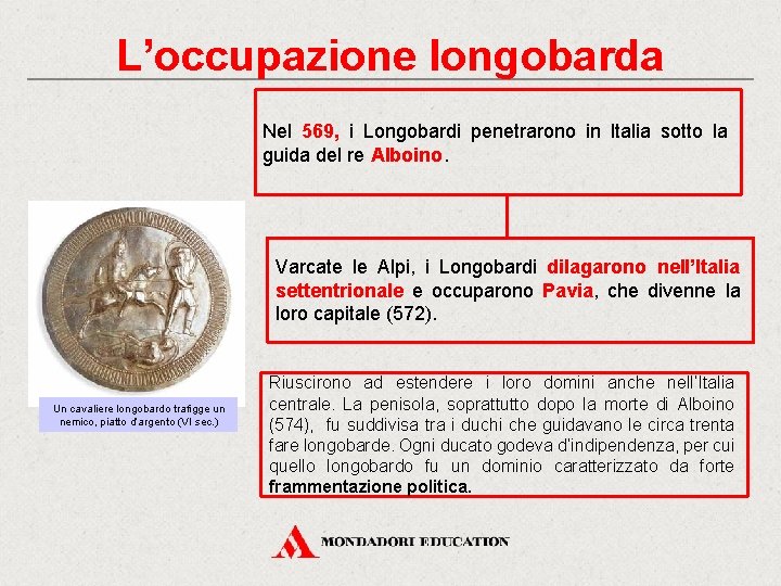 L’occupazione longobarda Nel 569, i Longobardi penetrarono in Italia sotto la guida del re