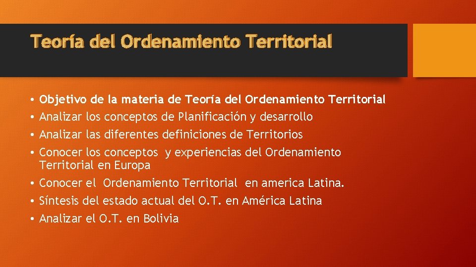 Teoría del Ordenamiento Territorial Objetivo de la materia de Teoría del Ordenamiento Territorial Analizar