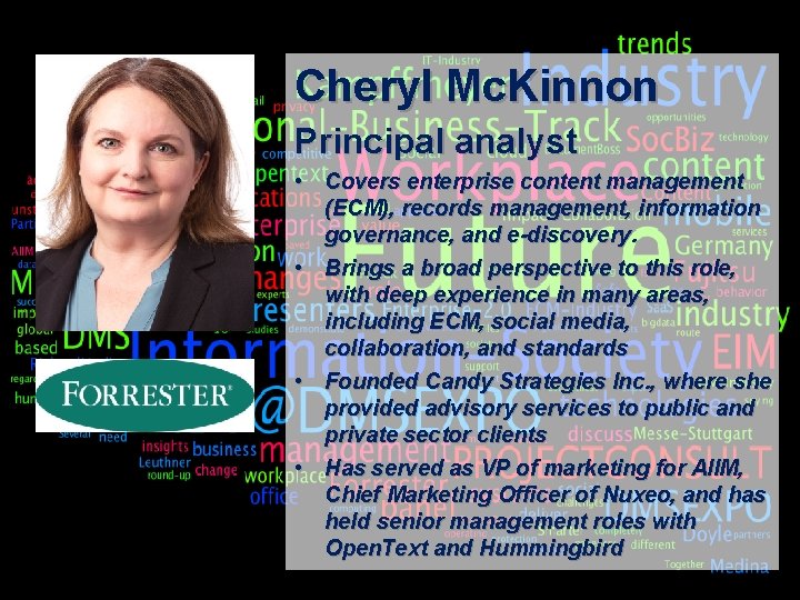Cheryl Mc. Kinnon Principal analyst • Covers enterprise content management (ECM), records management, information