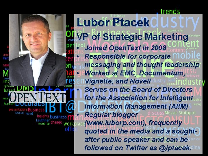 Lubor Ptacek VP of Strategic Marketing • Joined Open. Text in 2008 • Responsible