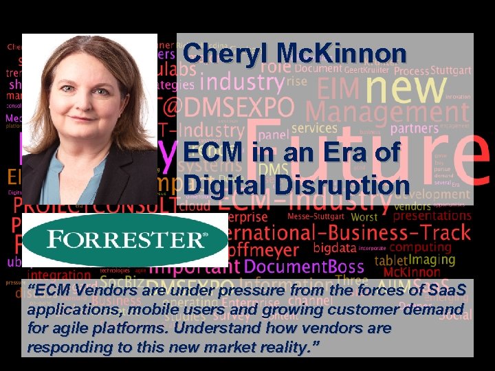 Cheryl Mc. Kinnon ECM in an Era of Digital Disruption “ECM Vendors are under