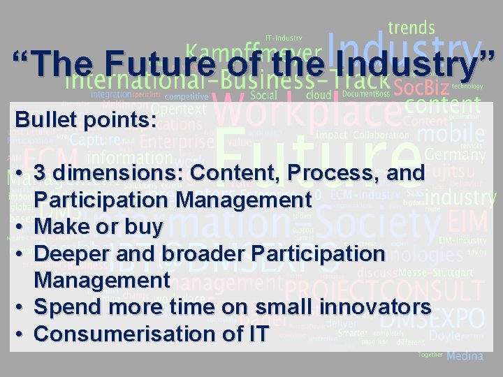 “The Future of the Industry” Bullet points: • 3 dimensions: Content, Process, and Participation