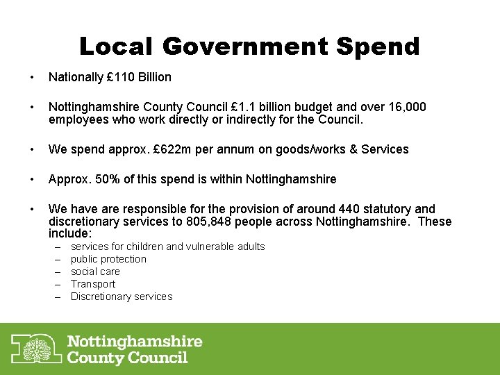 Local Government Spend • Nationally £ 110 Billion • Nottinghamshire County Council £ 1.