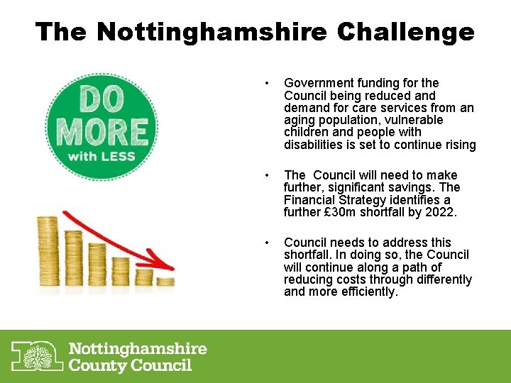 The Nottinghamshire Challenge • Government funding for the Council being reduced and demand for