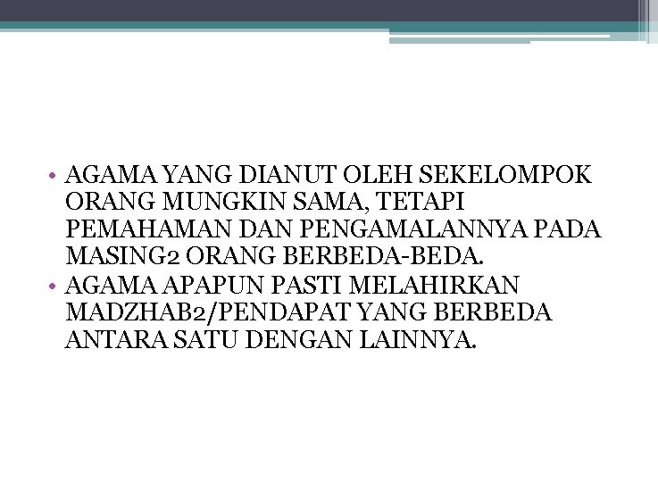  • AGAMA YANG DIANUT OLEH SEKELOMPOK ORANG MUNGKIN SAMA, TETAPI PEMAHAMAN DAN PENGAMALANNYA