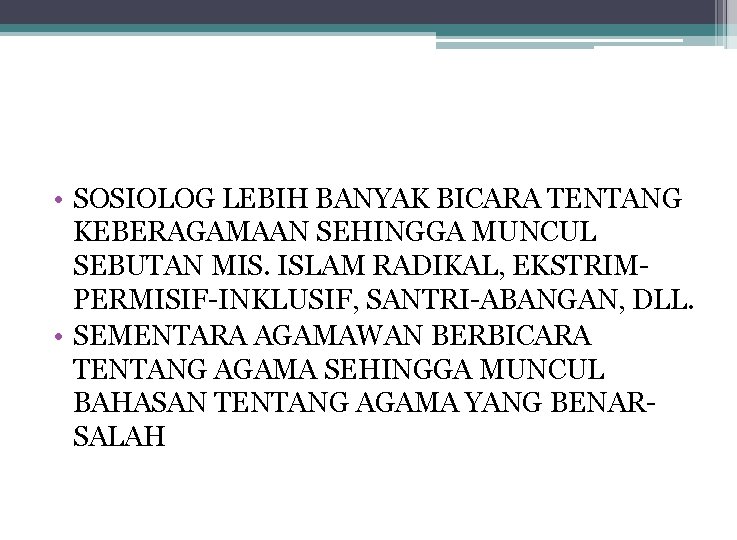  • SOSIOLOG LEBIH BANYAK BICARA TENTANG KEBERAGAMAAN SEHINGGA MUNCUL SEBUTAN MIS. ISLAM RADIKAL,