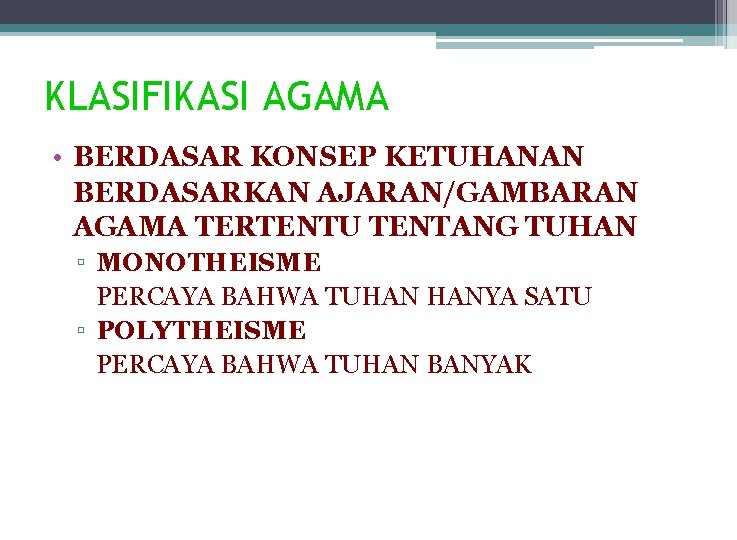 KLASIFIKASI AGAMA • BERDASAR KONSEP KETUHANAN BERDASARKAN AJARAN/GAMBARAN AGAMA TERTENTU TENTANG TUHAN ▫ MONOTHEISME