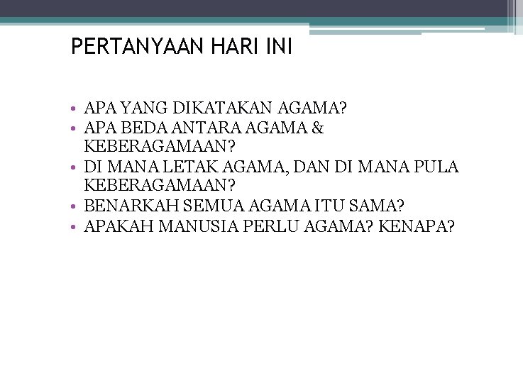 PERTANYAAN HARI INI • APA YANG DIKATAKAN AGAMA? • APA BEDA ANTARA AGAMA &