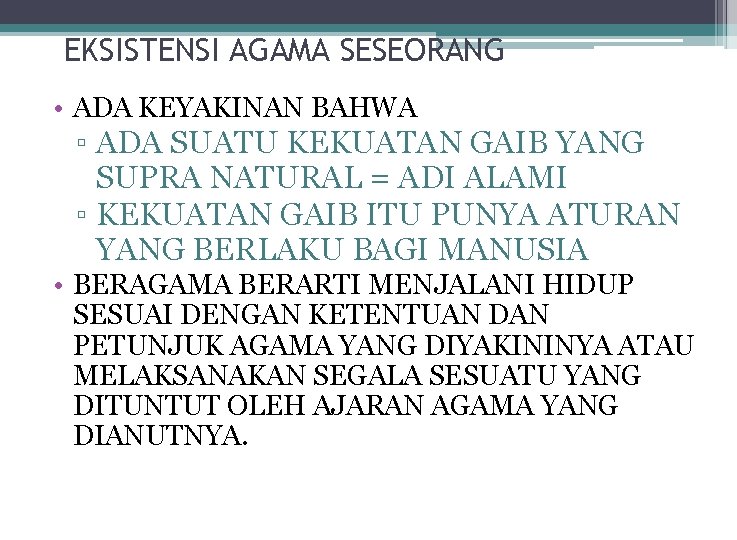 EKSISTENSI AGAMA SESEORANG • ADA KEYAKINAN BAHWA ▫ ADA SUATU KEKUATAN GAIB YANG SUPRA