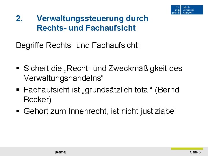 2. Verwaltungssteuerung durch Rechts- und Fachaufsicht Begriffe Rechts- und Fachaufsicht: § Sichert die „Recht-