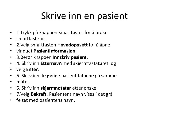 Skrive inn en pasient • • • 1 Trykk på knappen Smarttaster for å