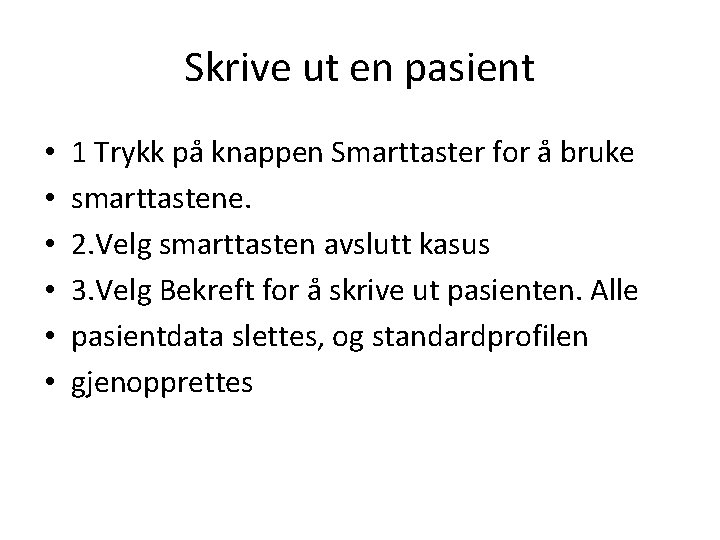 Skrive ut en pasient • • • 1 Trykk på knappen Smarttaster for å