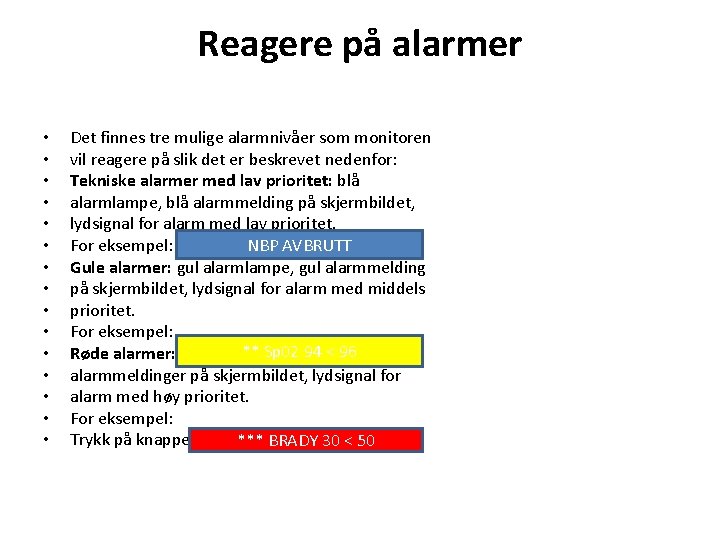 Reagere på alarmer • • • • Det finnes tre mulige alarmnivåer som monitoren