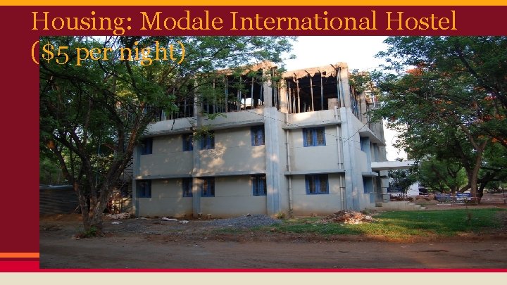 Housing: Modale International Hostel ($5 per night) 