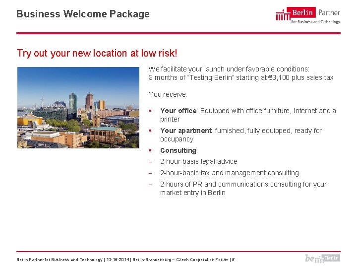 Business Welcome Package Try out your new location at low risk! We facilitate your