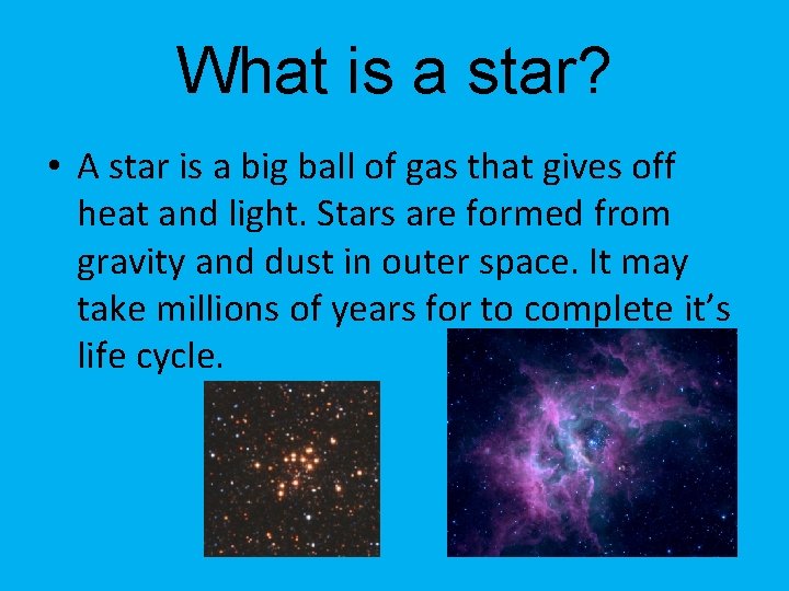 What is a star? • A star is a big ball of gas that