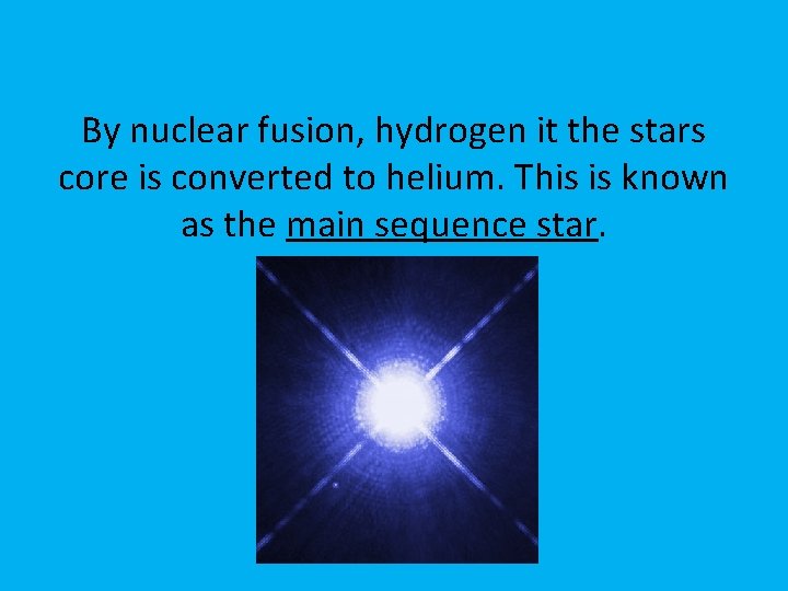 By nuclear fusion, hydrogen it the stars core is converted to helium. This is