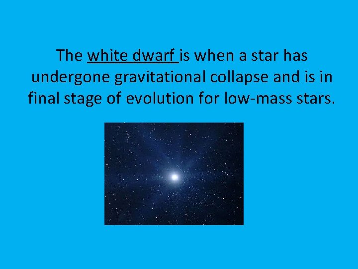 The white dwarf is when a star has undergone gravitational collapse and is in