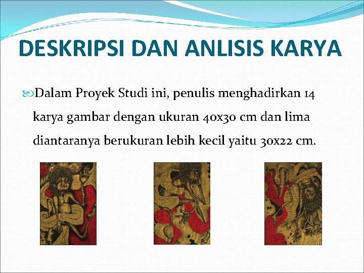 DESKRIPSI DAN ANLISIS KARYA Dalam Proyek Studi ini, penulis menghadirkan 14 karya gambar dengan