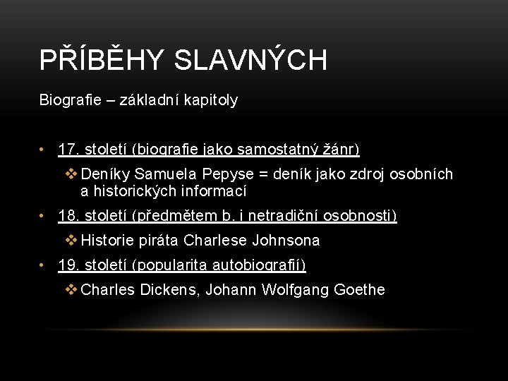 PŘÍBĚHY SLAVNÝCH Biografie – základní kapitoly • 17. století (biografie jako samostatný žánr) v