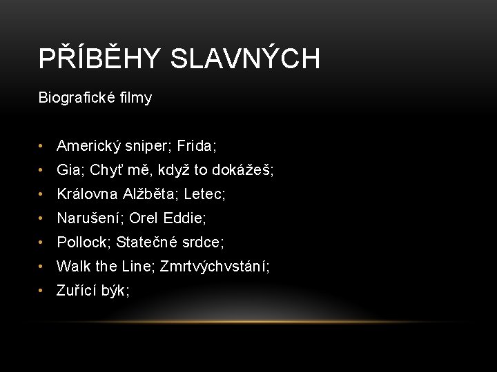 PŘÍBĚHY SLAVNÝCH Biografické filmy • Americký sniper; Frida; • Gia; Chyť mě, když to