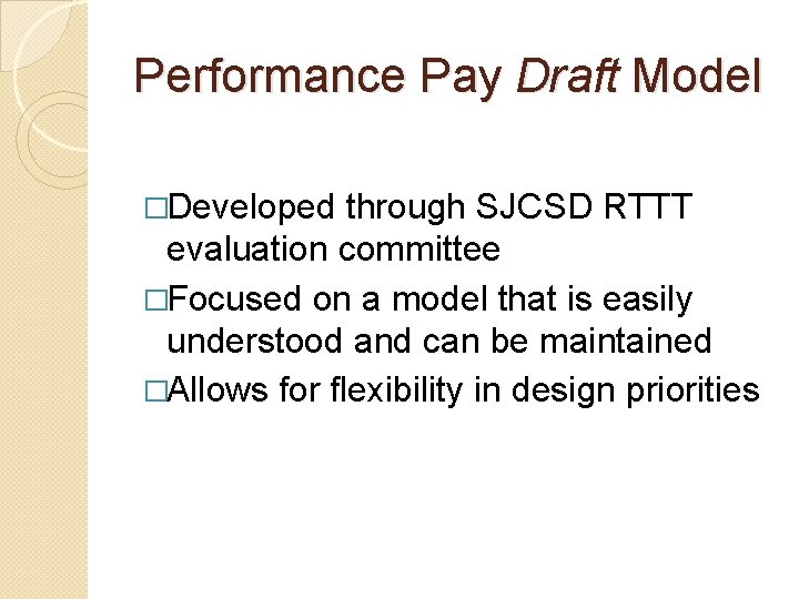 Performance Pay Draft Model �Developed through SJCSD RTTT evaluation committee �Focused on a model Performance Pay Draft Model �Developed through SJCSD RTTT evaluation committee �Focused on a model