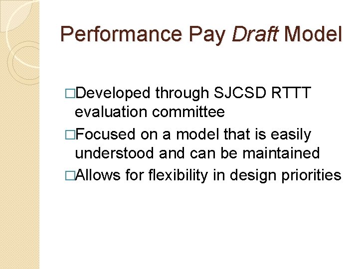 Performance Pay Draft Model �Developed through SJCSD RTTT evaluation committee �Focused on a model