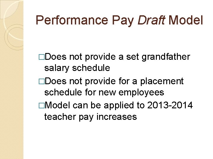 Performance Pay Draft Model �Does not provide a set grandfather salary schedule �Does not