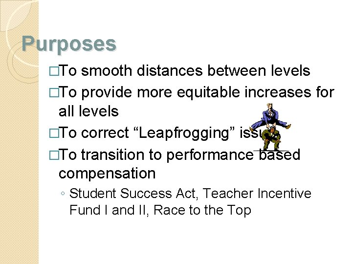 Purposes �To smooth distances between levels �To provide more equitable increases for all levels