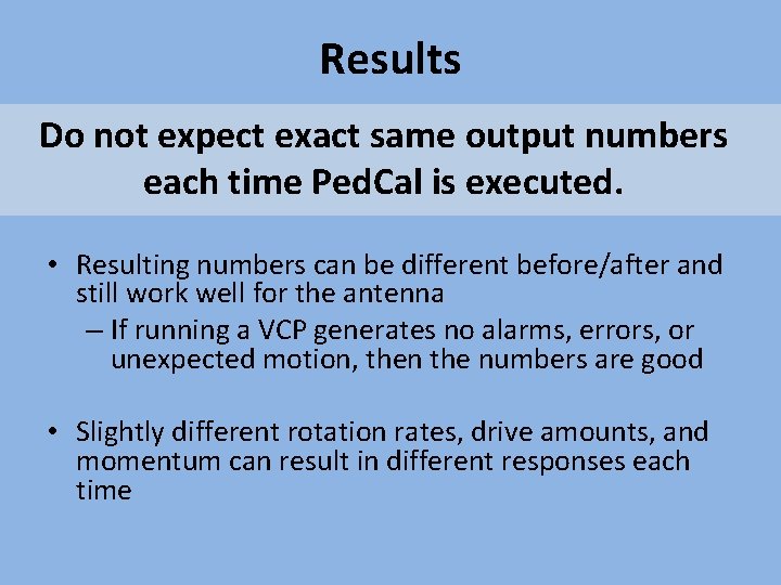 Results Do not expect exact same output numbers each time Ped. Cal is executed.