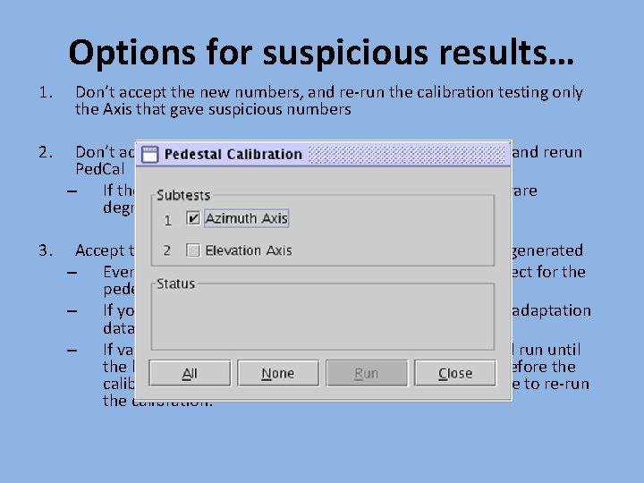 Options for suspicious results… 1. Don’t accept the new numbers, and re-run the calibration