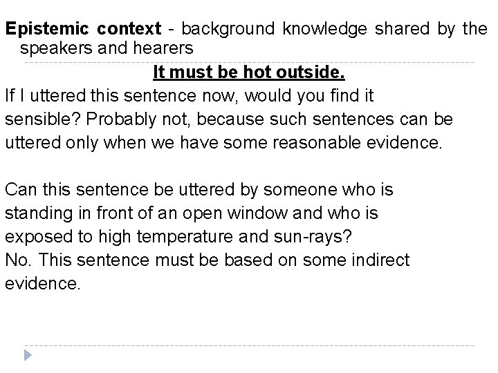 Epistemic context background knowledge shared by the speakers and hearers It must be hot