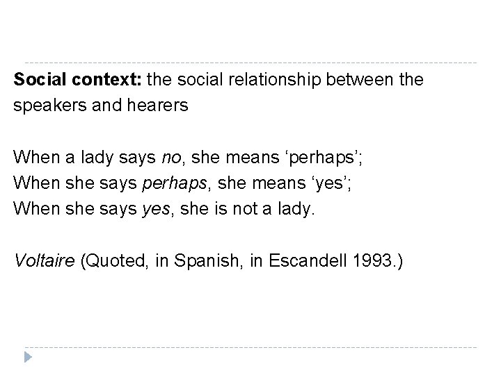 Social context: the social relationship between the speakers and hearers When a lady says